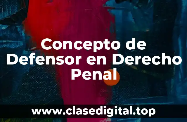 Concepto de Defensor en Derecho Penal