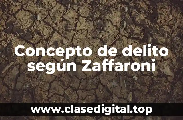 Concepto de delito según Zaffaroni