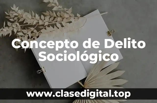 Concepto de Delito Sociológico