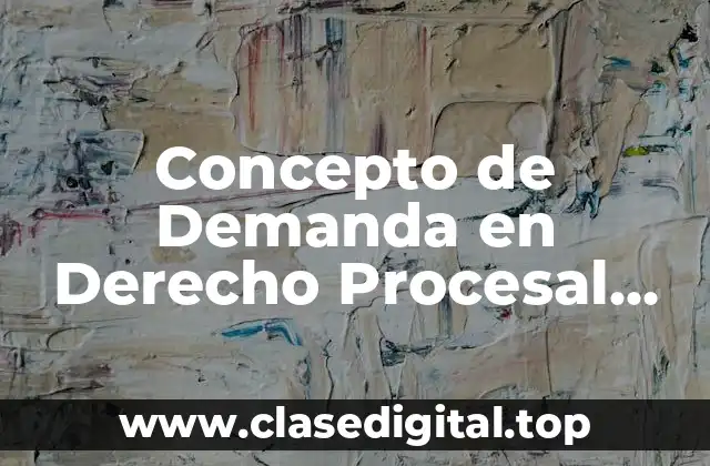 Concepto de Demanda en Derecho Procesal Civil