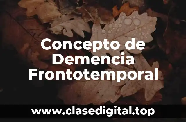 Concepto de Demencia Frontotemporal