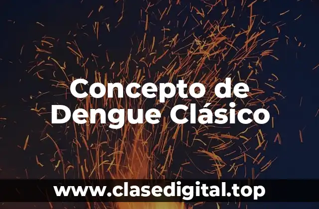 Concepto de Dengue Clásico