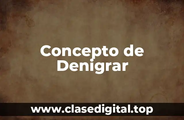 Concepto de Denigrar