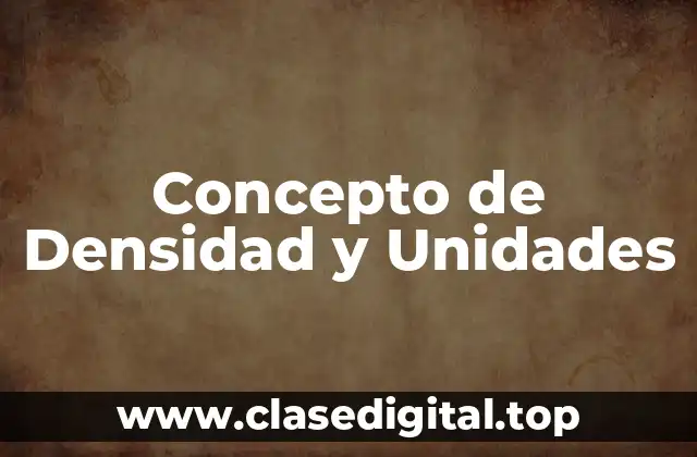 Concepto de Densidad y Unidades