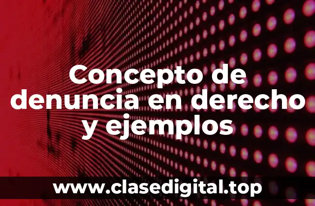 Concepto de denuncia en derecho y ejemplos
