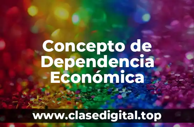 Concepto de Dependencia Económica