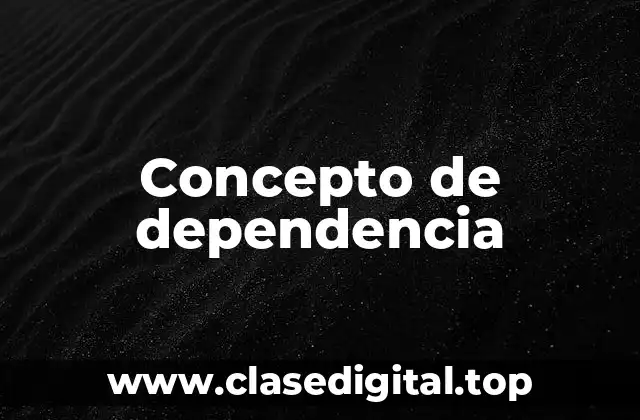 Concepto de dependencia
