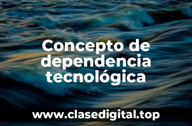 Concepto de dependencia tecnológica