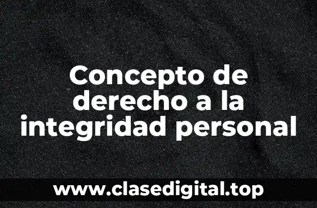 Concepto de derecho a la integridad personal