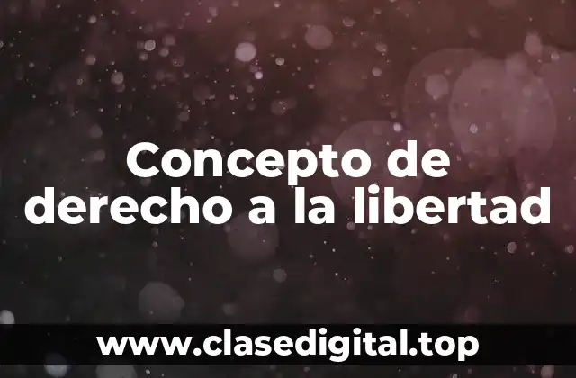 Concepto de derecho a la libertad