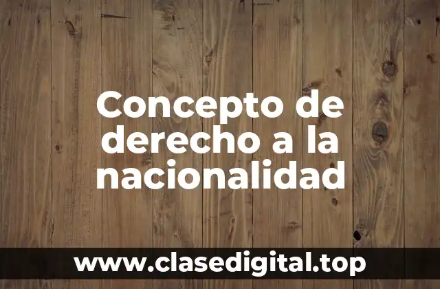 Concepto de derecho a la nacionalidad