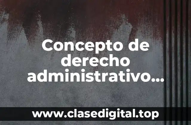 📗 Concepto de derecho administrativo