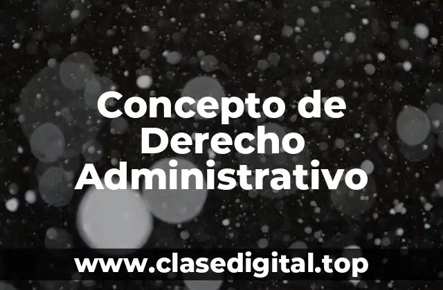 Concepto de Derecho Administrativo