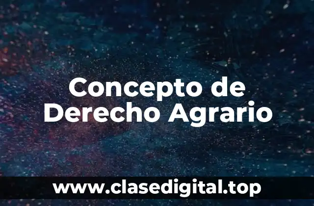 Concepto de Derecho Agrario