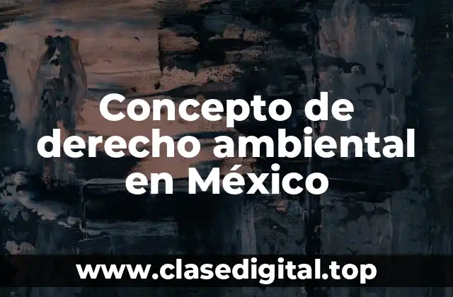Concepto de derecho ambiental en México