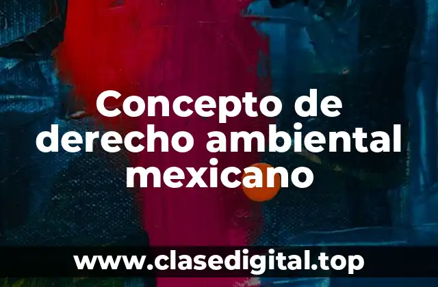 Concepto de derecho ambiental mexicano