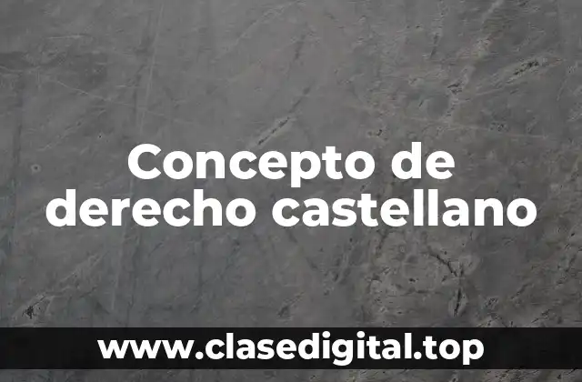 Concepto de derecho castellano