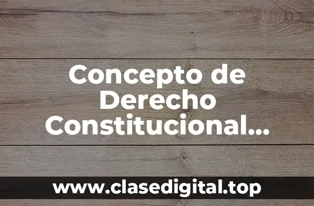 Concepto de Derecho Constitucional según Autores