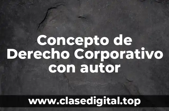 Concepto de Derecho Corporativo con autor