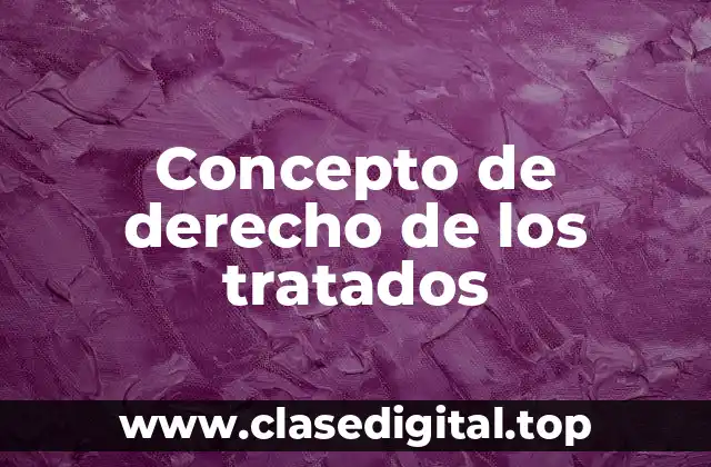 Concepto de derecho de los tratados