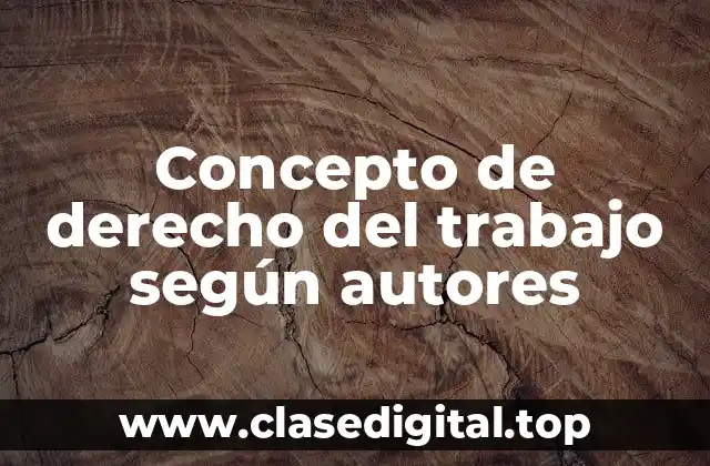Concepto de derecho del trabajo según autores