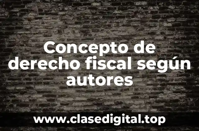 Concepto de derecho fiscal según autores