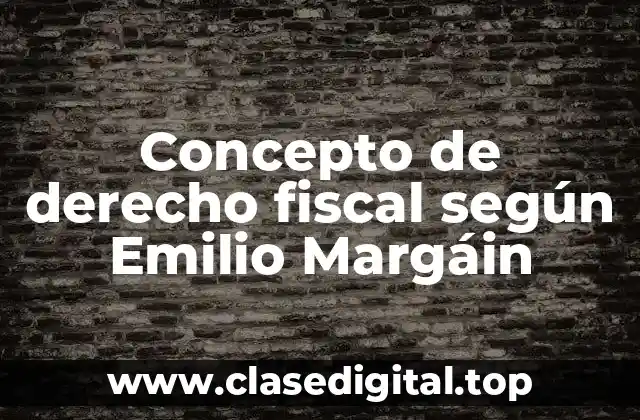 Concepto de derecho fiscal según Emilio Margáin