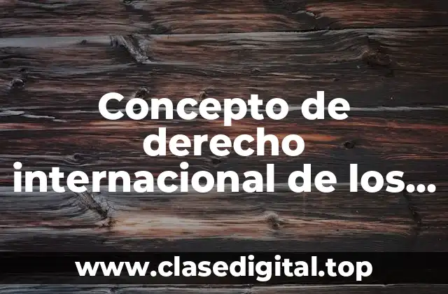 Concepto de derecho internacional de los derechos humanos