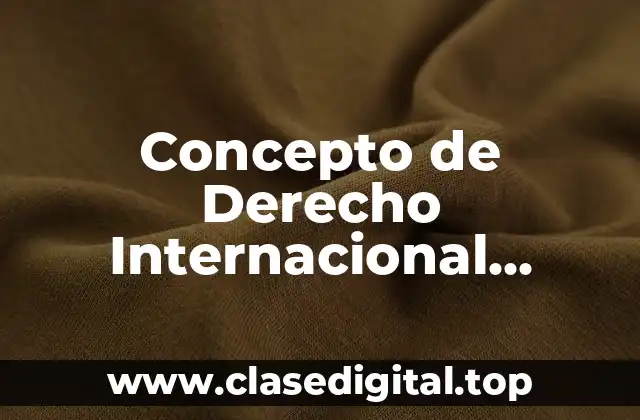 Concepto de Derecho Internacional Público