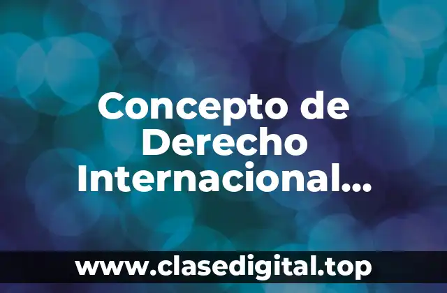 📗 Concepto de Derecho Internacional Público