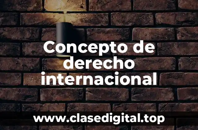 📗 Concepto de derecho internacional
