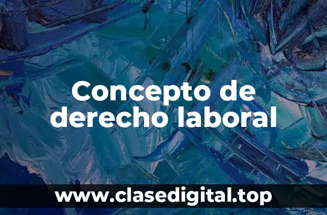 Concepto de derecho laboral