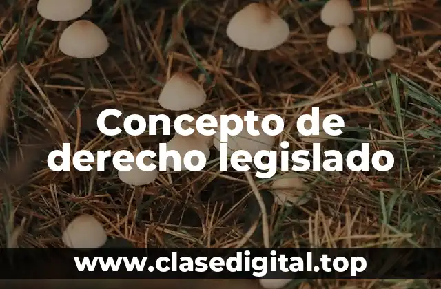 Concepto de derecho legislado