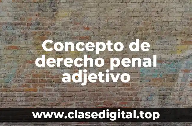 Concepto de derecho penal adjetivo