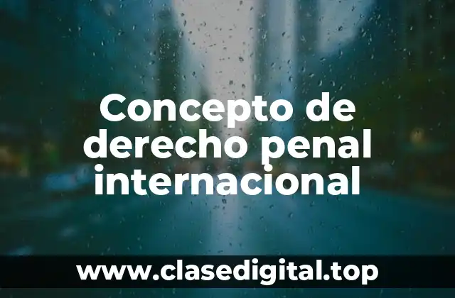 Concepto de derecho penal internacional