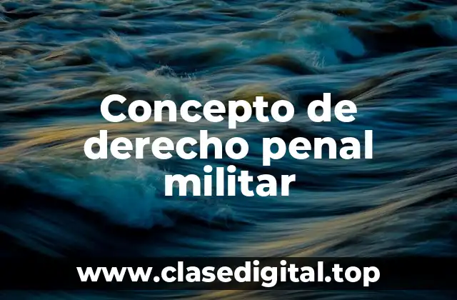 Concepto de derecho penal militar