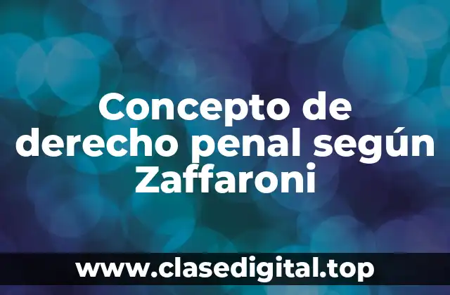 Concepto de derecho penal según Zaffaroni