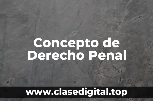 📗 Concepto de Derecho Penal