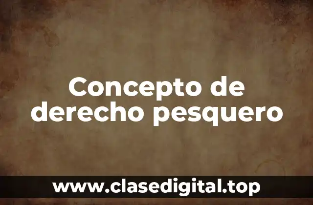 Concepto de derecho pesquero