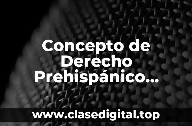 Concepto de Derecho Prehispánico Mexicano