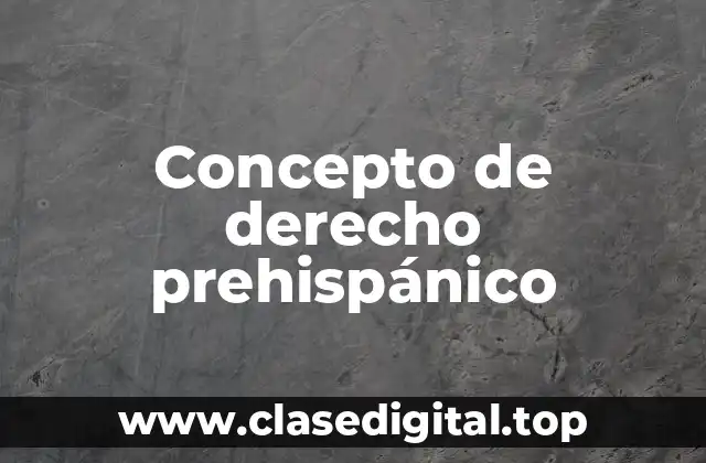 Concepto de derecho prehispánico