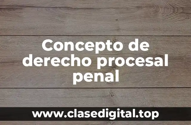 Concepto de derecho procesal penal