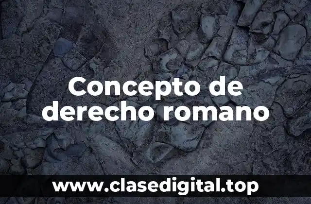 Concepto de derecho romano