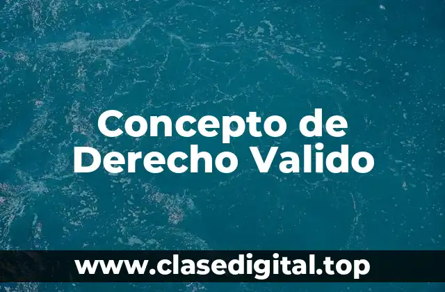 Concepto de Derecho Valido