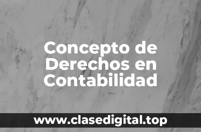 Concepto de Derechos en Contabilidad
