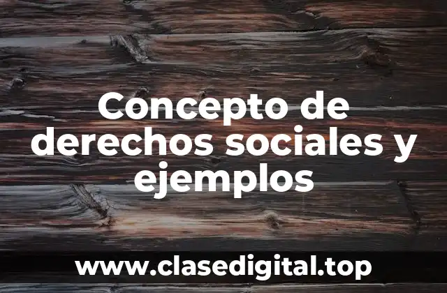 Concepto de derechos sociales y ejemplos
