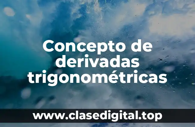 Concepto de derivadas trigonométricas