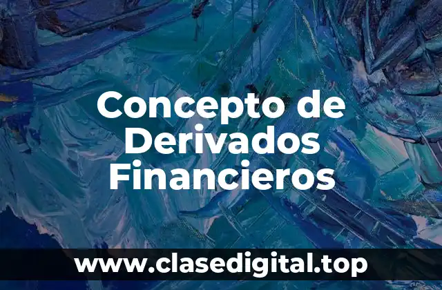 Concepto de Derivados Financieros