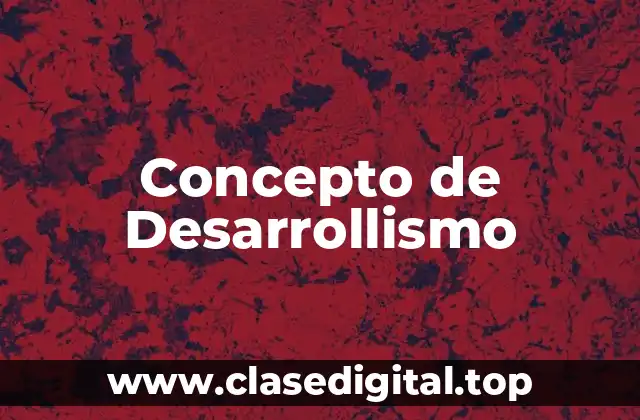 Concepto de Desarrollismo