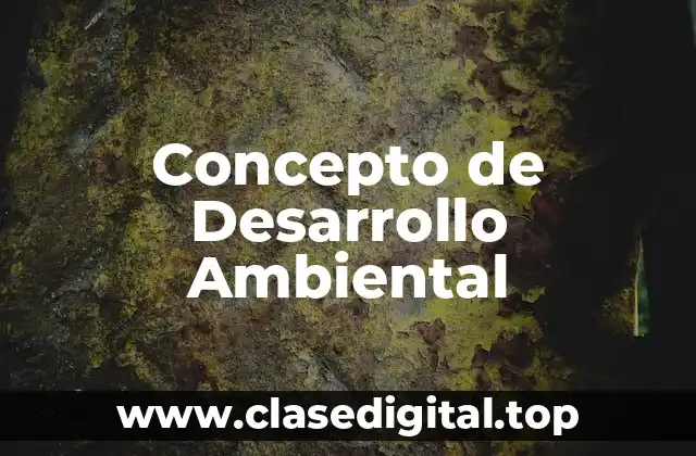 Concepto de Desarrollo Ambiental